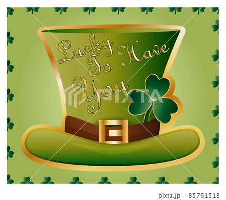 Greeting card of St. Patrick with sparkling green hat and leaves of a clover and an inscription -Lucky To Have You 85761513