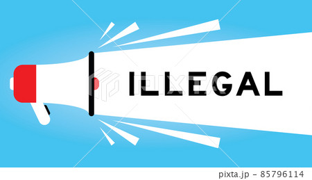 Color megphone icon with word illegal in white banner on blue background Color megphone icon with word illegal in white banner on blue background 85796114