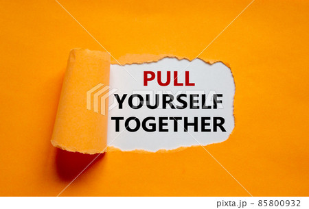 O que significa PULL YOURSELF TOGETHER?