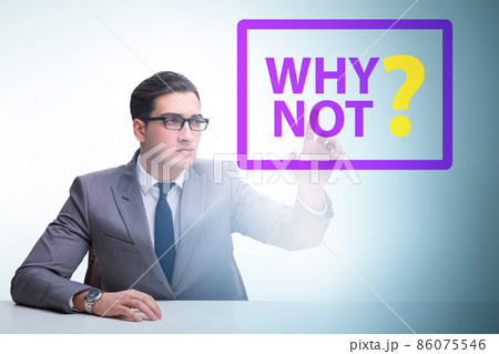 Businessman asking the question why not Businessman asking the question why not 86075546