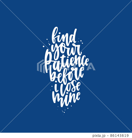 Positive funny sarcastic quote hand drawn color vector lettering Find your patience before i lose mine. Abstract drawing with text isolated on yellow background. 86143619