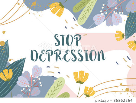 Sign displaying Stop Depression. Business concept end the feelings of severe despondency and dejection Blank Frame Decorated With Abstract Modernized Forms Flowers And Foliage. 86862264
