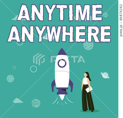 Sign displaying Anytime Anywhere. Internet Concept saying that you can do something at every place and moment Illustration Of Casual Girl Standing Beside Rocket Ship Ready To Launch Sign displaying Anytime Anywhere. Internet Concept saying that you can do something at every place and moment Illustration Of Casual Girl Standing Beside Rocket Ship Ready To Launch 86876262