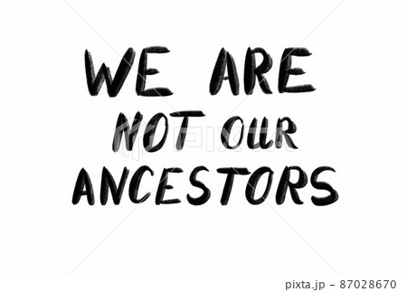 We are not our ancestors lettering on a white background 87028670