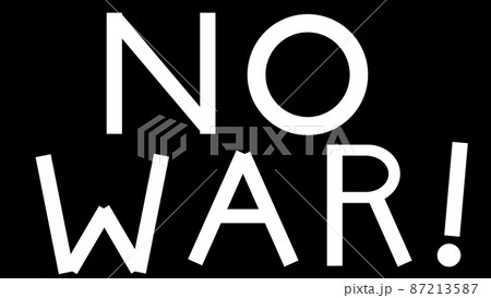 NO WAR　戦争反対　【 反戦 の イメージ 】　 87213587