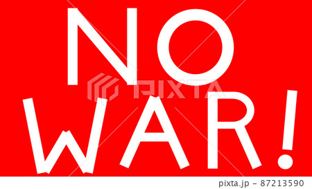 NO WAR　戦争反対　【 反戦 の イメージ 】　 87213590