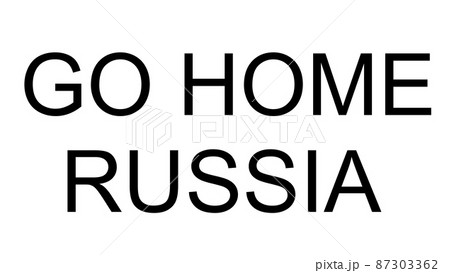 GO HOME RUSSIA　戦争反対　プラカード　【 反戦 の イメージ 】　 87303362