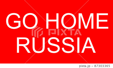GO HOME RUSSIA　戦争反対　プラカード　【 反戦 の イメージ 】　 87303365