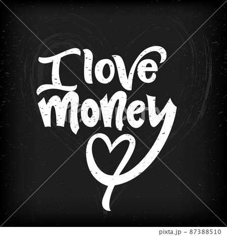 I love money hand script lettering quote. Funny phrase. Positive text. I love money hand script lettering quote. Funny phrase. Positive text. 87388510