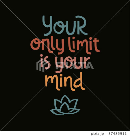 Your only limit is your mind. Handwritten lettering positive self-talk inspirational quote. Your only limit is your mind. Handwritten lettering positive self-talk inspirational quote. 87486911