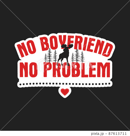 Valentines day sticker design. Sarcastic valentine calligraphy label with quote - no boyfriend no problem. Illustration for greeting card, t-shirt print, mug design. Stock Valentines day sticker design. Sarcastic valentine calligraphy label with quote - no boyfriend no problem. Illustration for greeting card, t-shirt print, mug design. Stock 87613711