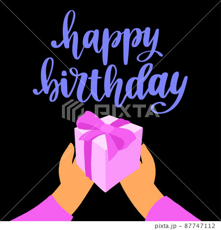Happy Birthday. Handwritten lettering and hands hold out the gift box. 87747112