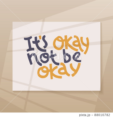It s okay not be okay. Mental health slogan stylized typography. It s okay not be okay. Mental health slogan stylized typography. 88010782