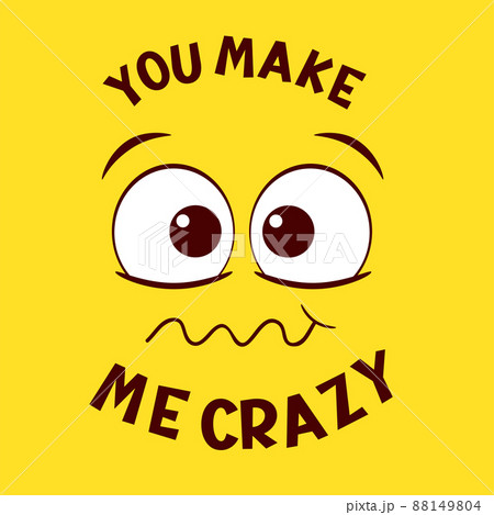 Funny emoji. Crazy face emoticon on yellow background. Inscription You make me crazy 88149804