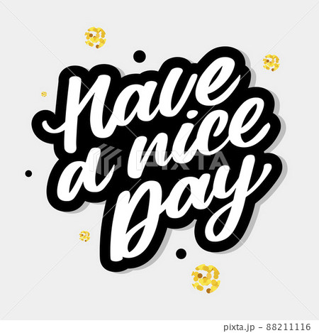 Have a nice day. Hand drawn lettering isolated on white background. Design element for poster, greeting card, banner. Vector illustration 88211116