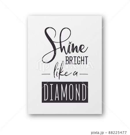 Shine Bright lika a Diamond. Vector Typographic Quote on White Paper Card, Poster Isolated. Gemstone, Diamond, Sparkle, Jewerly Concept. Motivational Inspirational Poster, Typography, Lettering Shine Bright lika a Diamond. Vector Typographic Quote on White Paper Card, Poster Isolated. Gemstone, Diamond, Sparkle, Jewerly Concept. Motivational Inspirational Poster, Typography, Lettering 88225477