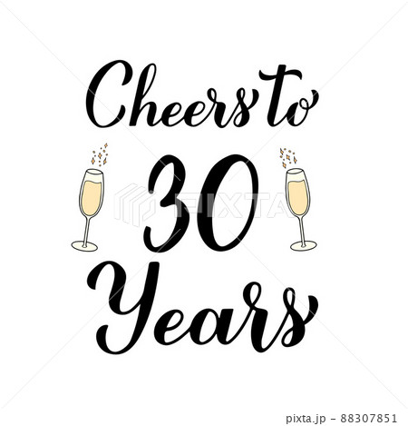 Cheers to 30 years calligraphy hand lettering with glasses of champagne. 30th Birthday or Anniversary celebration poster. Vector template for greeting card, banner, invitation, poster, sticker, etc Cheers to 30 years calligraphy hand lettering with glasses of champagne. 30th Birthday or Anniversary celebration poster. Vector template for greeting card, banner, invitation, poster, sticker, etc 88307851
