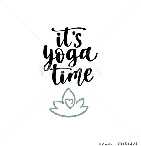 It s yoga time. Handwritten lettering positive self-talk inspirational quote. It s yoga time. Handwritten lettering positive self-talk inspirational quote. 88393291