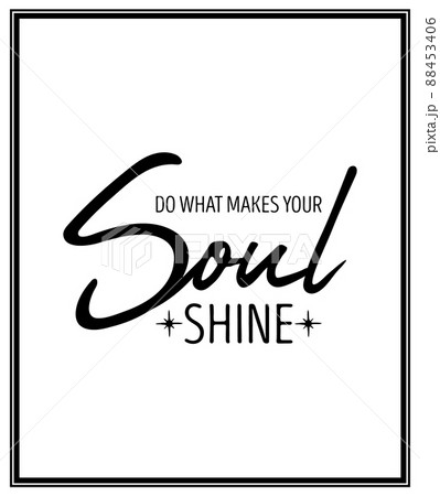 Do What Make Your Soul Shine. Vector Typographic Quote with Simple Modern Black Wooden Frame. Gemstone, Diamond, Sparkle, Jewerly Concept. Motivational Inspirational Poster, Typography, Lettering Do What Make Your Soul Shine. Vector Typographic Quote with Simple Modern Black Wooden Frame. Gemstone, Diamond, Sparkle, Jewerly Concept. Motivational Inspirational Poster, Typography, Lettering 88453406