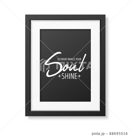 Do What Make Your Soul Shine. Vector Typographic Quote, Simple Modern Black Wooden Frame Isolated. Gemstone, Diamond, Sparkle, Jewerly Concept. Motivational Inspirational Poster, Typography, Lettering Do What Make Your Soul Shine. Vector Typographic Quote, Simple Modern Black Wooden Frame Isolated. Gemstone, Diamond, Sparkle, Jewerly Concept. Motivational Inspirational Poster, Typography, Lettering 88695016