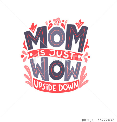 MOM is just WOW upside down. Mommy lifestyle slogan in hand drawn style. MOM is just WOW upside down. Mommy lifestyle slogan in hand drawn style. 88772637
