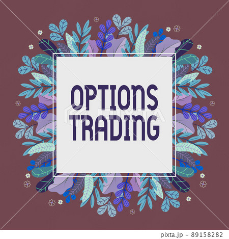 Text sign showing Options Trading. Concept meaning Different options to make goods or services spread worldwide Frame Decorated With Colorful Flowers And Foliage Arranged Harmoniously. 89158282