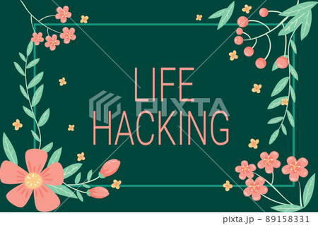 Conceptual display Life Hacking. Word for Simple and clever techniques in accomplishing task easily Frame Decorated With Colorful Flowers And Foliage Arranged Harmoniously. 89158331
