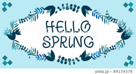Text sign showing Hello Spring. Word Written on Welcoming the season after the winter Blossoming of flowers Frame Decorated With Colorful Flowers And Foliage Arranged Harmoniously. Text sign showing Hello Spring. Word Written on Welcoming the season after the winter Blossoming of flowers Frame Decorated With Colorful Flowers And Foliage Arranged Harmoniously. 89159376