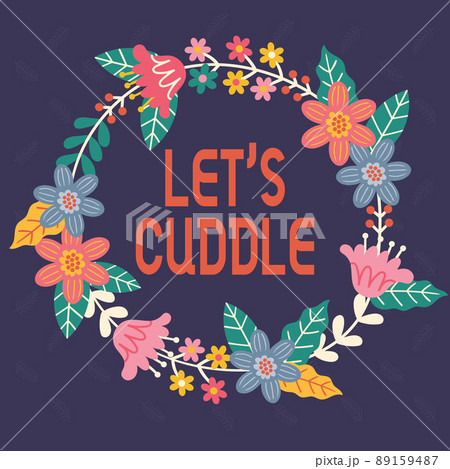 Inspiration showing sign LETS CUDDLE. Conceptual photo Expressing love between pair Frame Decorated With Colorful Flowers And Foliage Arranged Harmoniously. 89159487