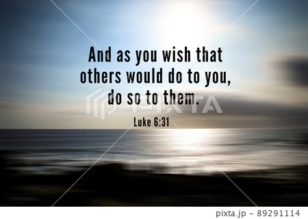 Bible verse quote - And as you wish that others would do to you, do so to them. With blurry beach background in digital motion effect and bright smooth backdrop. Bible verse quote - And as you wish that others would do to you, do so to them. With blurry beach background in digital motion effect and bright smooth backdrop. 89291114