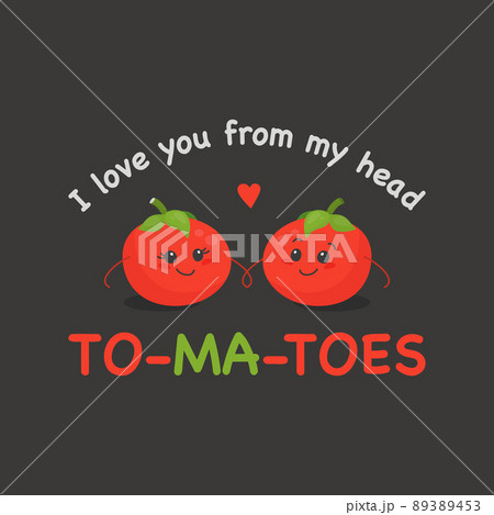 I LOVE YOU FROM MY HEAD TOMATOES. Two Cute Tomatoes in Love on Black. Couple of Funny Tomatoes. Vector Banner, Card, T-shirt Print, Humor Quote Poster. Mothers Day, Valentines Day Concept 89389453