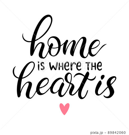 Home is where the heart is Home is where the heart is 89842060