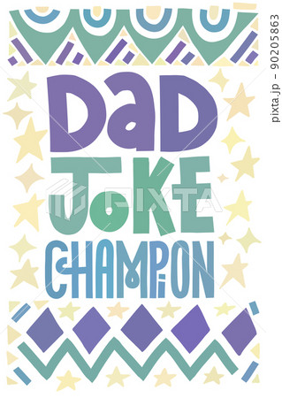Funny Fathers Day card. Dad joke champion. Multicolor lettering with abstract shape decoration. Vertical layout. Funny Fathers Day card. Dad joke champion. Multicolor lettering with abstract shape decoration. Vertical layout. 90205863