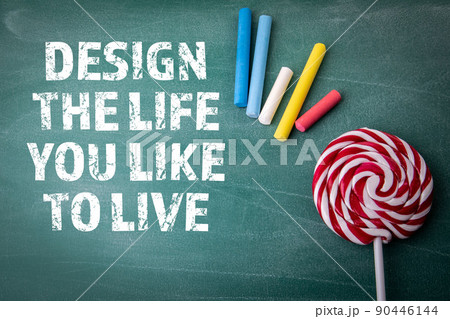Design the life you like to live. Green chalk board Design the life you like to live. Green chalk board 90446144