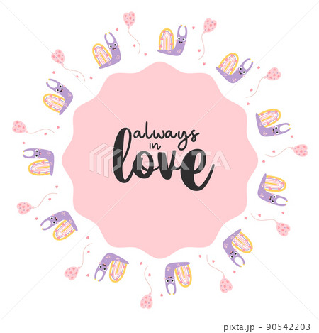 Round frame with cute decorative snail, rainbow with hearts and air balloon. Motivational slogan - always in love. Vector illustration. Valentine card, napkin, round postcard, print, decor and design Round frame with cute decorative snail, rainbow with hearts and air balloon. Motivational slogan - always in love. Vector illustration. Valentine card, napkin, round postcard, print, decor and design 90542203
