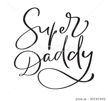 Super Daddy Funny hand drawn calligraphy text. Good for fashion shirts, poster, gift, or other printing press. Motivation quote 90582949