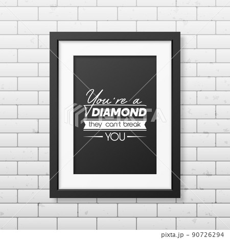 You are a Diamond They Can not Treak You. Vector Typographic Quote with Black Frame on Brick Wall. Gemstone, Diamond, Sparkle, Jewerly Concept. Motivational Inspirational Poster, Typography, Lettering You are a Diamond They Can not Treak You. Vector Typographic Quote with Black Frame on Brick Wall. Gemstone, Diamond, Sparkle, Jewerly Concept. Motivational Inspirational Poster, Typography, Lettering 90726294