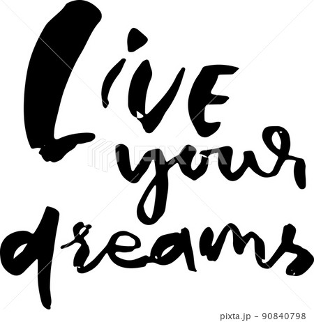 Modern dry brush philosophical lettering. Ink hand drawn grunge illustration. Live your dreams. Modern dry brush philosophical lettering. Ink hand drawn grunge illustration. Live your dreams. 90840798