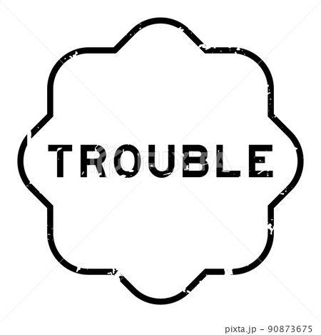 Grunge black trouble word rubber seal stamp on white background Grunge black trouble word rubber seal stamp on white background 90873675