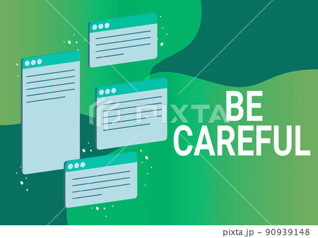 Text sign showing Be Careful. Internet Concept making sure of avoiding potential danger mishap or harm Chat tabs symbolizing successful online communication colleagues. 90939148
