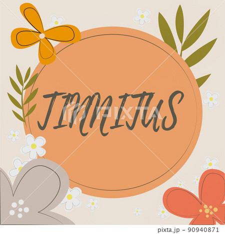 Inspiration showing sign Tinnitus. Business concept A ringing or music and similar sensation of sound in ears Frame decorated with colorful flowers and foliage arranged harmoniously. 90940871
