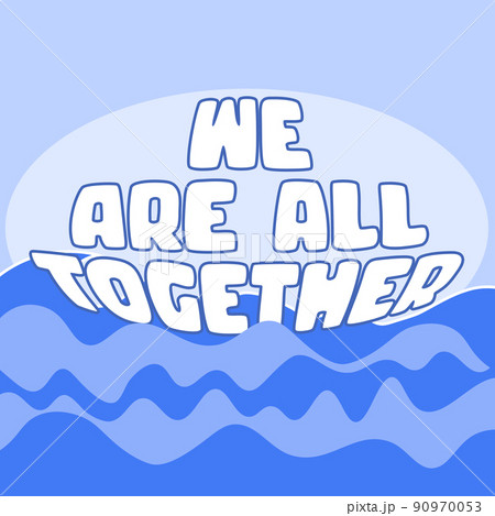 WE ARE ALL TOGETHER. Boat and wawes. Unity concept. Motivation quote. Stay strong. Typography poster. Self quarine time. Vector text. Fight cancer. Hope. Together we can overcome. Charity concept 90970053