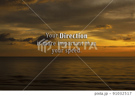 Motivational quote - Your direction is more important than your speed. Motivational quote - Your direction is more important than your speed. 91032517