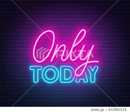 Only today neon sign on dark background. Only today neon sign on dark background. 91060326