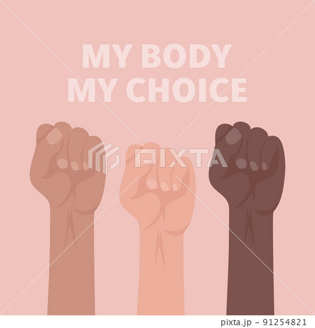 My Body My Choice Sign. Raised Up Women's Fists. Women's Rights Poster, Women's Demanding Continued Access to Abortion After the Ban on Abortions, Roe v Wade. Women's Rights to Abortion Placard 91254821
