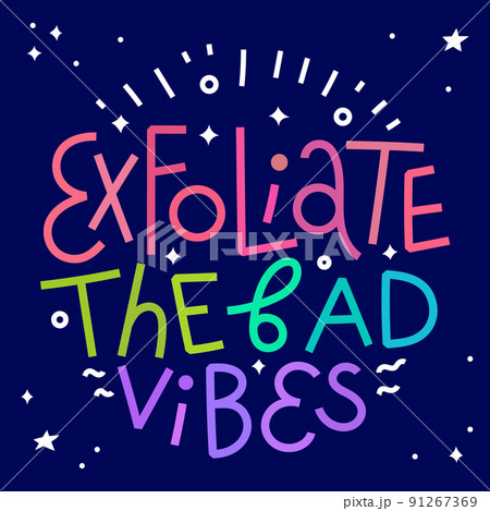 Beauty and skincare lettering quote. Exfoliate the bad vibes. Colorful on dark background 91267369