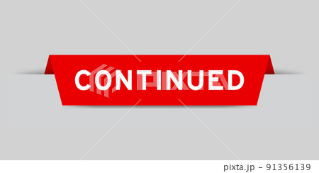 Red color inserted label with word continued on gray background Red color inserted label with word continued on gray background 91356139