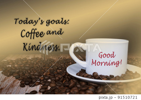 Motivational and inspirational quote on cup of coffee on coffee beans background Motivational and inspirational quote on cup of coffee on coffee beans background 91510721