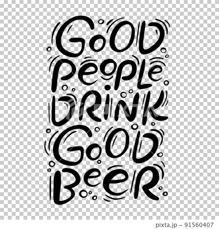GOOD PEOPLE DRINK GOOD BEER Craft Beer Monochrome Handwritten Text Motto Phrase Hand Drawn Cartoon Vector Illustration Black Letter Set On White Background GOOD PEOPLE DRINK GOOD BEER Craft Beer Monochrome Handwritten Text Motto Phrase Hand Drawn Cartoon Vector Illustration Black Letter Set On White Background 91560407