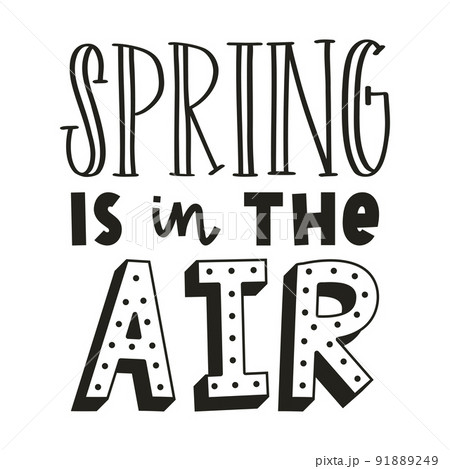 Spring is in the air. Hand lettering with shadows and dots. Cards template, handwritten phrase for greeting cards, posters. Black and white vector illustration isolated on white background. 91889249